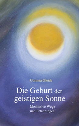 Abbildung von Gleide | Die Geburt der geistigen Sonne | 1. Auflage | 2021 | beck-shop.de