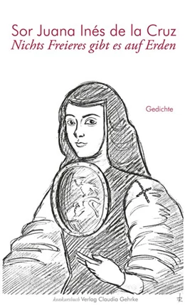 Abbildung von Juana Inés de la Cruz / König-Porstner | Nichts Freieres gibt es auf Erden | 1. Auflage | 2017 | beck-shop.de