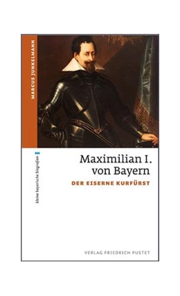 Abbildung von Junkelmann | Maximilian I. von Bayern | 1. Auflage | 2017 | beck-shop.de