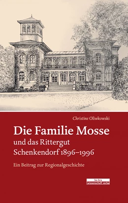 Abbildung von Oliwkowski | Die Familie Mosse und das Rittergut Schenkendorf 1896-1996 | 1. Auflage | 2017 | beck-shop.de