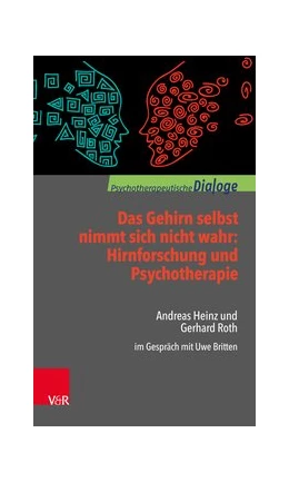 Abbildung von Roth / Britten | Das Gehirn selbst nimmt sich nicht wahr: Hirnforschung und Psychotherapie | 1. Auflage | 2017 | beck-shop.de