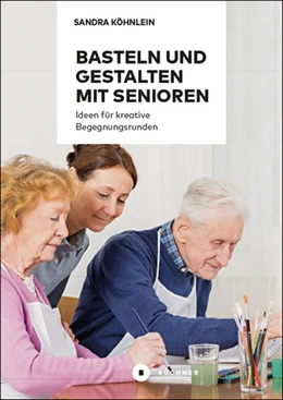Abbildung von Köhnlein | Basteln und Gestalten mit Senioren | 1. Auflage | 2017 | beck-shop.de