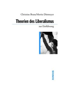 Abbildung von Bratu / Dittmeyer | Theorien des Liberalismus | 1. Auflage | 2017 | beck-shop.de