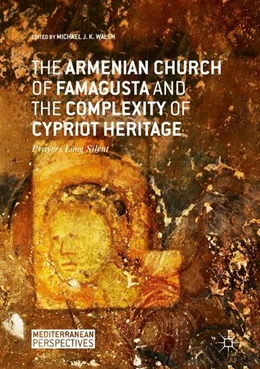 Abbildung von Walsh | The Armenian Church of Famagusta and the Complexity of Cypriot Heritage | 1. Auflage | 2017 | beck-shop.de