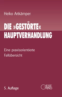 Abbildung von Artkämper | Die »gestörte« Hauptverhandlung | 5. Auflage | 2017 | beck-shop.de