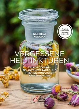 Abbildung von Nedoma | Vergessene Heiltinkturen | 1. Auflage | 2017 | beck-shop.de