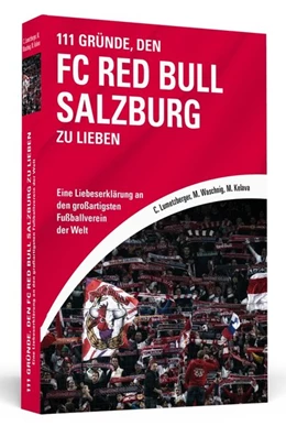 Abbildung von Lumetzberger / Waschnig | 111 Gründe, den FC Red Bull Salzburg zu lieben | 1. Auflage | 2017 | beck-shop.de