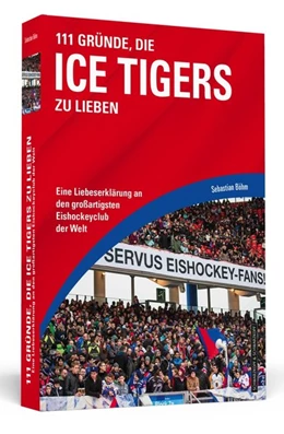 Abbildung von Böhm | 111 Gründe, die Ice Tigers zu lieben | 1. Auflage | 2017 | beck-shop.de
