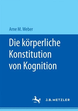 Abbildung von Weber | Die körperliche Konstitution von Kognition | 1. Auflage | 2017 | beck-shop.de