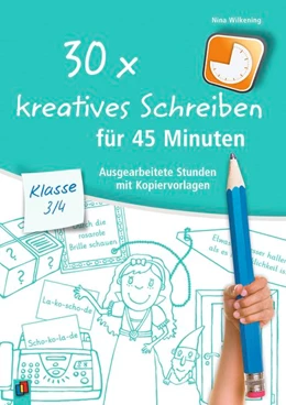 Abbildung von Wilkening | 30 x kreatives Schreiben für 45 Minuten - Klasse 3/4 | 1. Auflage | 2017 | beck-shop.de