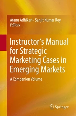 Abbildung von Adhikari / Roy | Instructor's Manual for Strategic Marketing Cases in Emerging Markets | 1. Auflage | 2017 | beck-shop.de