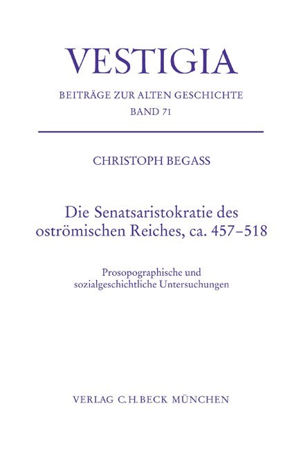 Cover: Begass, Christoph, Die Senatsaristokratie des oströmischen Reiches, ca. 457-518