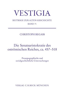 Cover: Begass, Christoph, Die Senatsaristokratie des oströmischen Reiches, ca. 457-518