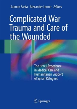 Abbildung von Zarka / Lerner | Complicated War Trauma and Care of the Wounded | 1. Auflage | 2017 | beck-shop.de