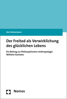 Abbildung von Heinemann | Der Freitod als Verwirklichung des glücklichen Lebens | 1. Auflage | 2017 | beck-shop.de