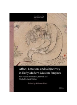 Abbildung von Rizvi | Affect, Emotion, and Subjectivity in Early Modern Muslim Empires: New Studies in Ottoman, Safavid, and Mughal Art and Culture | 1. Auflage | 2017 | 9 | beck-shop.de
