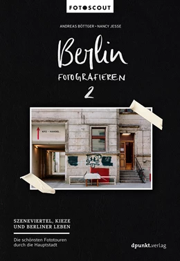 Abbildung von Böttger / Jesse | Berlin fotografieren - Szeneviertel, Kieze und Berliner Leben | 1. Auflage | 2017 | beck-shop.de