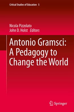 Abbildung von Pizzolato / Holst | Antonio Gramsci: A Pedagogy to Change the World | 1. Auflage | 2017 | beck-shop.de