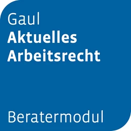 Abbildung von Beratermodul Gaul Aktuelles Arbeitsrecht | 1. Auflage | | beck-shop.de