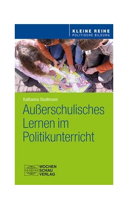 Abbildung von Studtmann | Außerschulisches Lernen im Politikunterricht | 1. Auflage | 2017 | beck-shop.de