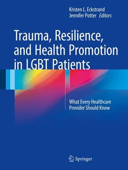 Abbildung von Eckstrand / Potter | Trauma, Resilience, and Health Promotion in LGBT Patients | 1. Auflage | 2017 | beck-shop.de