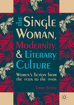 Abbildung von Sterry | The Single Woman, Modernity, and Literary Culture | 1. Auflage | 2017 | beck-shop.de