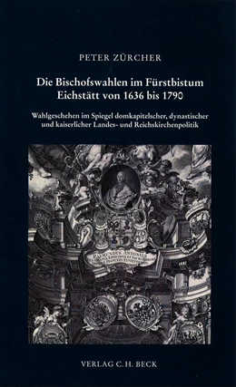 Abbildung von Zürcher, Peter | Die Bischofswahlen im Fürstbistum Eichstätt von 1636 bis 1790 | 1. Auflage | 2008 | Band 155 | beck-shop.de