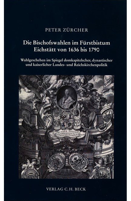 Cover: Peter Zürcher, Die Bischofswahlen im Fürstbistum Eichstätt von 1636 bis 1790