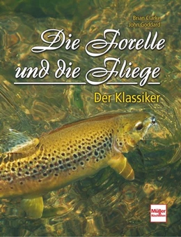 Abbildung von Clarke / Goddard | Die Forelle und die Fliege | 1. Auflage | 2017 | beck-shop.de