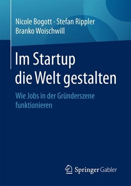 Abbildung von Bogott / Rippler | Im Startup die Welt gestalten | 1. Auflage | 2017 | beck-shop.de