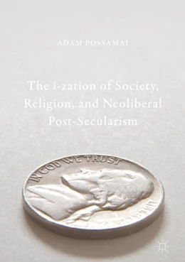 Abbildung von Possamai | The i-zation of Society, Religion, and Neoliberal Post-Secularism | 1. Auflage | 2017 | beck-shop.de