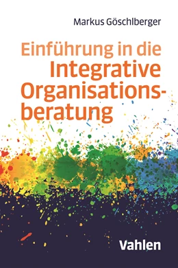 Abbildung von Göschlberger | Einführung in die Integrative Organisationsberatung | 1. Auflage | 2018 | beck-shop.de