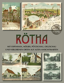 Abbildung von Hentschel / Nabert | Rötha mit Espenhain, Mölbis, Pötzschau, Oelzschau und verlorenen Orten auf alten Ansichtskarten | 1. Auflage | 2017 | beck-shop.de