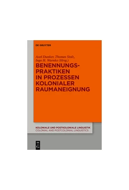 Abbildung von Dunker / Stolz | Benennungspraktiken in Prozessen kolonialer Raumaneignung | 1. Auflage | 2017 | beck-shop.de