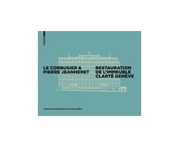 Abbildung von Office du patrimoine et des sites | Le Corbusier & Pierre Jeanneret - Restauration de l'Immeuble Clarté, Genève | 1. Auflage | 2016 | beck-shop.de