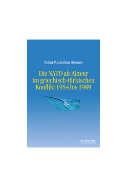 Abbildung von Brenner | Die NATO im griechisch-türkischen Konflikt 1954 bis 1989 | 1. Auflage | 2017 | beck-shop.de