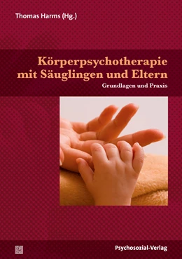 Abbildung von Harms | Körperpsychotherapie mit Säuglingen und Eltern | 1. Auflage | 2017 | beck-shop.de