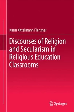 Abbildung von Kittelmann Flensner | Discourses of Religion and Secularism in Religious Education Classrooms | 1. Auflage | 2017 | beck-shop.de