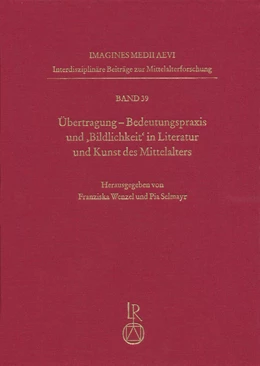 Abbildung von Wenzel / Selmayr | Übertragung. Bedeutungspraxis und ‚Bildlichkeit‘ in Literatur und Kunst des Mittelalters | 1. Auflage | 2017 | 39 | beck-shop.de