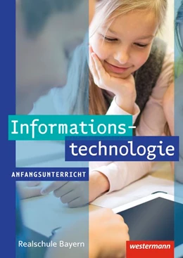 Abbildung von Informationstechnologie. Schülerband Anfangsunterricht. Realschulen in Bayern | 1. Auflage | 2017 | beck-shop.de