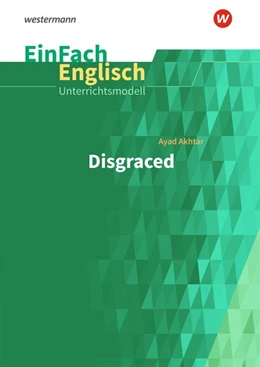 Abbildung von EinFach Englisch Unterrichtsmodelle zu Ayad Akhtar: Disgraced | 1. Auflage | 2018 | beck-shop.de