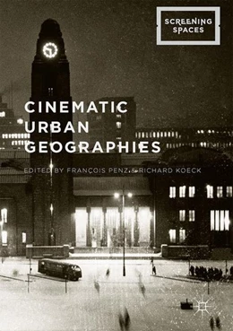 Abbildung von Penz / Koeck | Cinematic Urban Geographies | 1. Auflage | 2017 | beck-shop.de