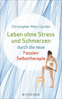 Abbildung von Gordon | Leben ohne Stress und Schmerzen durch die neue Faszien-Selbsttherapie | 1. Auflage | 2015 | beck-shop.de