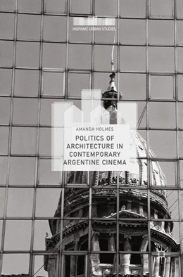 Abbildung von Holmes | Politics of Architecture in Contemporary Argentine Cinema | 1. Auflage | 2017 | beck-shop.de