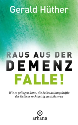 Abbildung von Hüther / Dahlke | Raus aus der Demenz-Falle! | 1. Auflage | 2017 | beck-shop.de