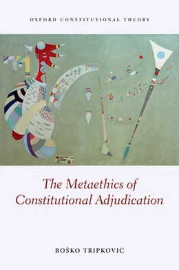 Abbildung von Tripkovic | The Metaethics of Constitutional Adjudication | 1. Auflage | 2017 | beck-shop.de