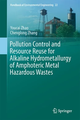 Abbildung von Youcai / Chenglong | Pollution Control and Resource Reuse for Alkaline Hydrometallurgy of Amphoteric Metal Hazardous Wastes | 1. Auflage | 2017 | beck-shop.de