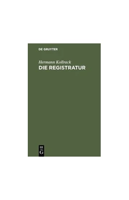 Abbildung von Kollrack | Die Registratur | 2. Auflage | 1907 | beck-shop.de