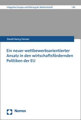 Abbildung von Fenner | Ein neuer wettbewerbsorientierter Ansatz in den wirtschaftsfördernden Politiken der EU | 1. Auflage | 2017 | beck-shop.de
