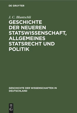 Abbildung von Bluntschli | Geschichte der neueren Statswissenschaft, Allgemeines Statsrecht und Politik | 3. Auflage | 1881 | 1 | beck-shop.de